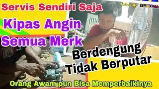 Servis Sendiri KIPAS ANGIN BERDENGUNG TIDAK BERPUTAR
