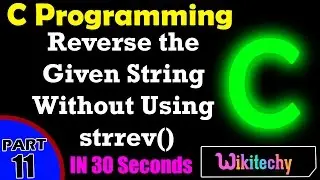 Reverse the Given String Without Using strrev() in C | String Reverse In C | C Interview Questions