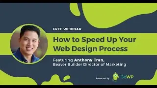 GoWP Webinar: How to Speed Up Your Web Design Process