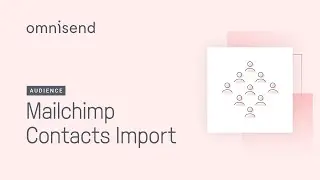 How to import your Mailchimp contacts into Omnisend