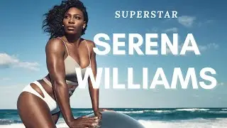 SERENA WILLIAMS - SUPERSTAR LIFE