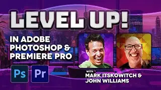 Level Up in Adobe Photoshop & Premiere Pro