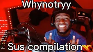 WHYNOTRYY SUS COMPILATION