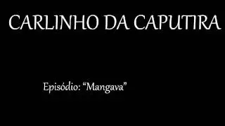 Carlinho da Caputira - Mangava