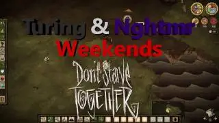 Turing & Nghtmr Weekends - Don't Starve Together