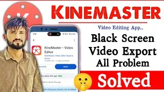 Kinemaster Video Export Black Screen Problem | Kinemaster Something Went Wrong While Saving Problem