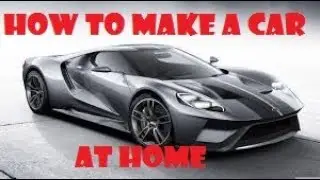 HOW TO MAKE A CAR AT HOME