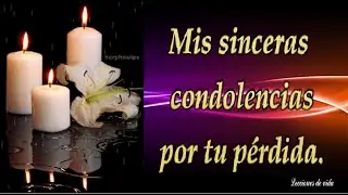Te Envio Mis Sinceras CONDOLENCIAS por tu Gran Perdida. / Mensaje de Pesame.🌹