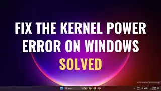 THE KERNEL POWER ERROR WINDOWS 10 - SOLVED