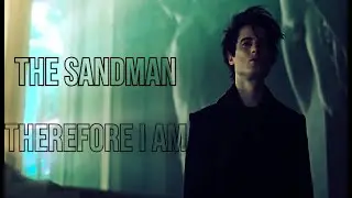 The Sandman || Therefore I Am