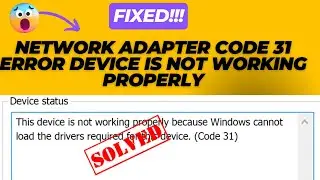 How To Fix Network Adapter Code 31 error Device is not working properly