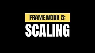 Framework 5: Scaling With 