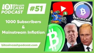 The Bitcoin Cash Podcast #51: 1000 Subscribers & Mainstream Inflation