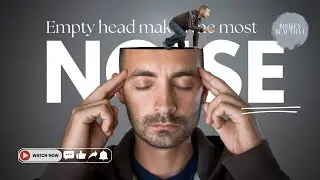 EMPTY MIND MAKES THE MOST NOISE