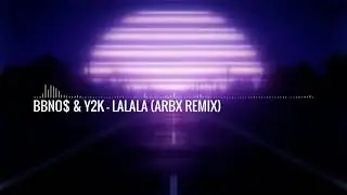 Bbno$ & Y2k - Lalala (ARBX Remix)
