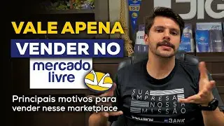 VALE APENA VENDER NO MERCADO LIVRE? -  MOTIVOS PARA VENDER NESSE MARKETPLACE