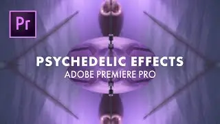 5 Psychedelic Effects in Adobe Premiere Pro | 2 Minute Tutorial