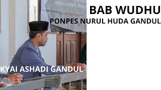 Pemahaman Akan Wudhu | Kyai Ashadi Gandul | PonPes Nurul Huda Gandul