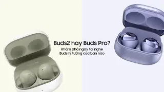 Galaxy Buds2 và Galaxy Buds Pro: Chọn tai nghe chuẩn gu của bạn | Samsung