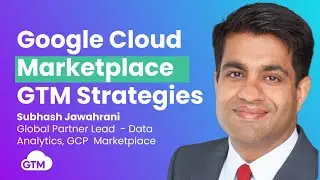 Google Cloud Marketplace Strategies to Accelerate Growth with Subhash Jawahrani, GCP Marketplace