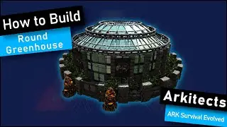 ARK: How to Build A Round Greenhouse 