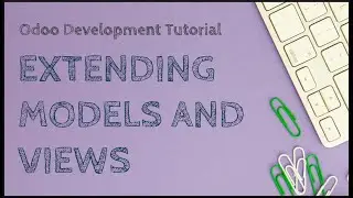 Odoo Development Tutorial: Extending Models and Views