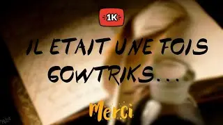 IL ÉTAIT UNE FOIS, GOWTRIKS...