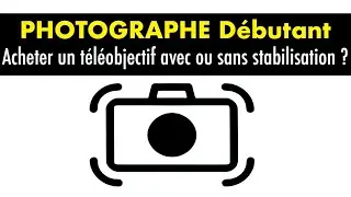 Acheter un téléobjectif avec ou sans stabilisation