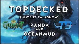 Topdecked: A Gwent Talkshow | With Panda and OceanMud