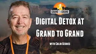 A Week Long Digital Detox at the Grand to Grand Ultra with Colin Geddes