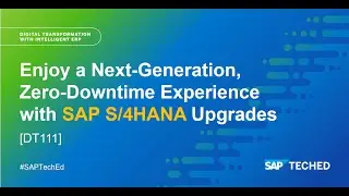 Enjoy a Next-Generation, Zero-Downtime Experience with SAP S/4HANA Upgrades | SAP TechEd in 2021