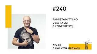 #240 Pamiętam tylko dwa talki z konferencji