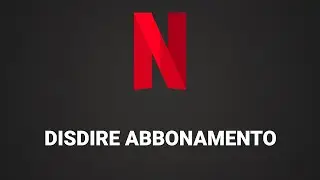 Come disdire abbonamento Netflix (disattivare piano Netflix)