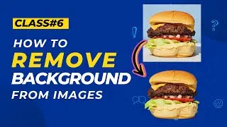 Class 06 - Removing Background From Photos & Finding PNG Images | Smart Learners - Batch01