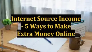 Internet Source Income - 5 Ways to Make Extra Money Online