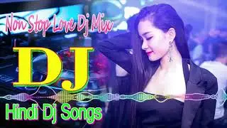 Hindi Dj Songs Nonstop Love Dj Remix Songs Bollywood Dj Mash up And Nonstop Dj Mix