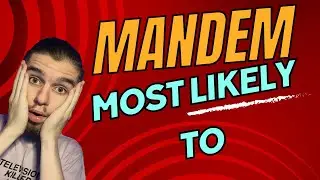 MANDEM MOST LIKELY TO