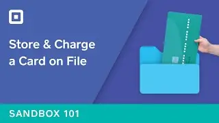 Sandbox 101: Store a Card on File and Make a Charge