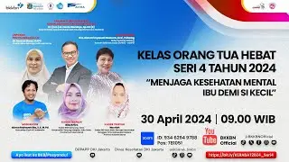 KELAS ORANG TUA HEBAT SERI 4 TAHUN 2024: Menjaga Kesehatan Mental Ibu Demi Si Kecil