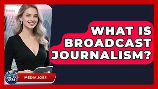 What Is Broadcast Journalism? | Media Jobs