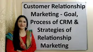 Customer Relationship Marketing - Goal, Process of CRM & Strategies of Relationship Marketing