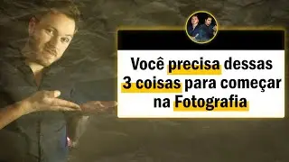 Você precisa dessas 3 coisas para começar na fotografia.