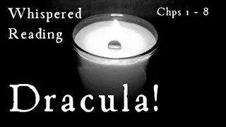 ASMR | DRACULA! 5+ Hours of Whispered Candlelit Reading - Chapters 1 - 8 - Gothic Horror