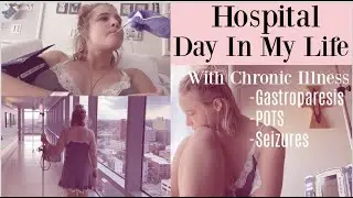 vlog: Hospital day in my life with chronic illness