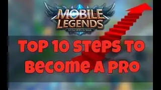 Top 10 Steps To Become A Pro In Mobile Legends. How To Get Better In ML Ranked And Get Stars