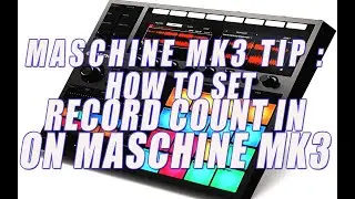 Maschine Tutorial: How to set record count In on Maschine Mk3