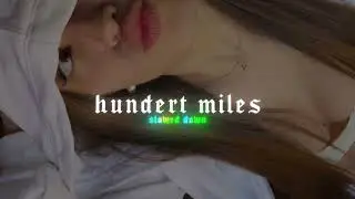 Hundret Miles (slowed down + reverb)