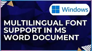 Looking At Multilingual Support In a Microsoft Word Document-For Windows IOS Computers