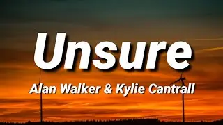 Alan Walker - Unsure (ft. Kylie Cantrall) [Lyrics]