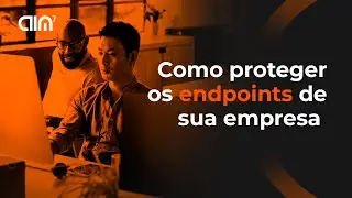 Como proteger os endpoints de sua empresa